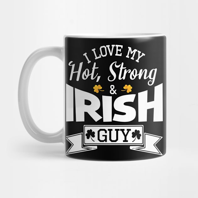 Happy Saint Patrick Day I Love My Hot Strong And Irish Guy by bakhanh123